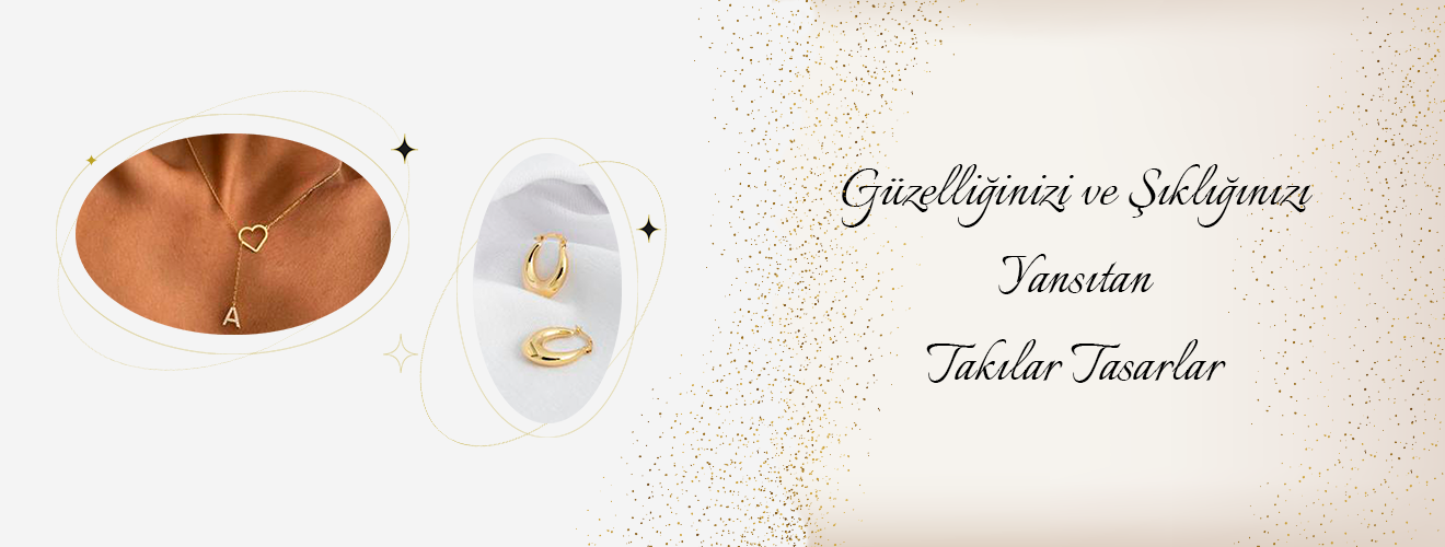 Güzelliğinizi ve Şıklığınızı Yansıtan Tasarım Takılar